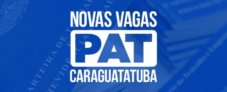 PAT de Caraguatatuba tem 152 vagas de emprego para esta quarta-feira (27)