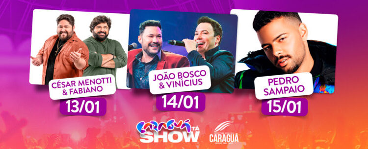 CARAGUÁ TÁ SHOW: Cesar Menotti & Fabiano, João Bosco & Vinícius e Pedro Sampaio são as atrações da semana