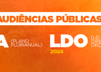 Audiência Pública para Revisão do Plano Plurianual – PPA 2024-2025 e Elaboração da Lei de Diretrizes Orçamentárias – LDO 2024