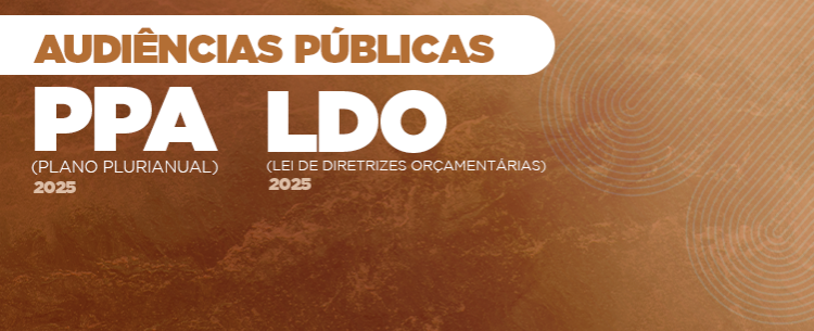 Audiência Pública para Revisão do Plano Plurianual – PPA 2025 e Elaboração da Lei de Diretrizes Orçamentárias – LDO 2025