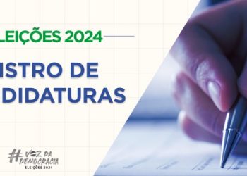 Prazo para registro de candidaturas nas Eleições 2024 termina nesta quinta (15)