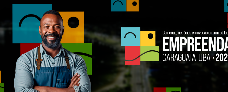 6º Empreenda Caraguatatuba traz grandes oportunidades de negócio de 23 a 26 de outubro